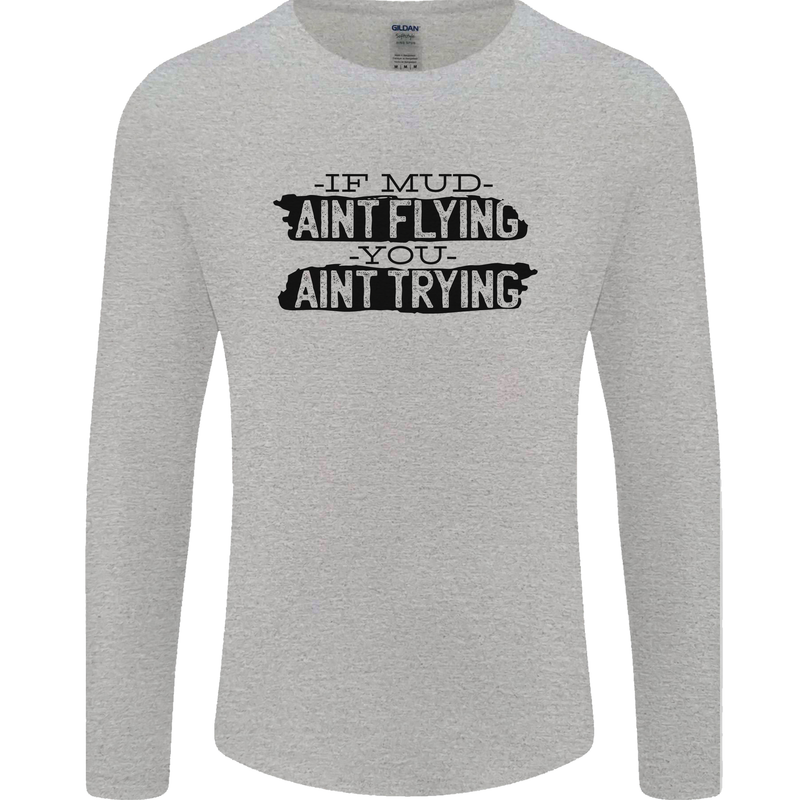 If Mud Aint Flying Motocross MotoX 4X4 Mens Long Sleeve T-Shirt Sports Grey