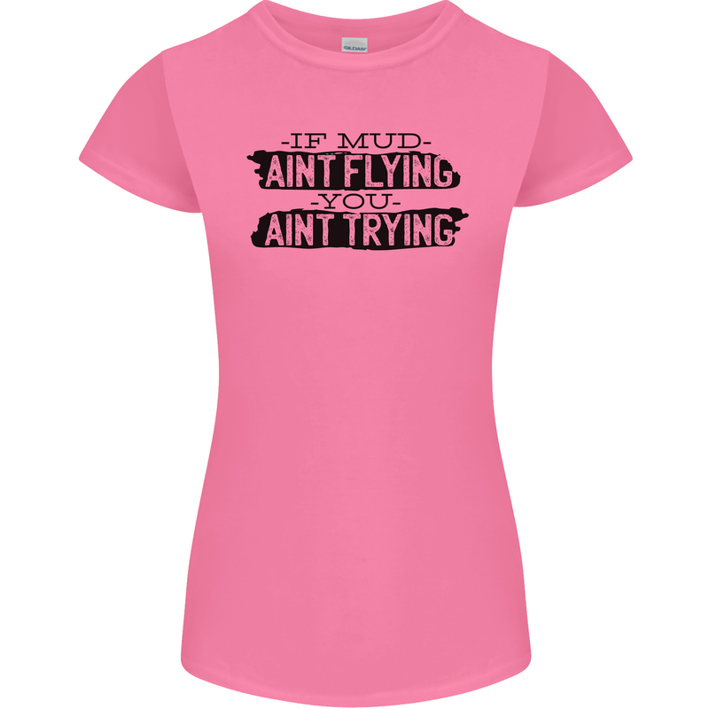 If Mud Aint Flying Motocross MotoX 4X4 Womens Petite Cut T-Shirt Azalea