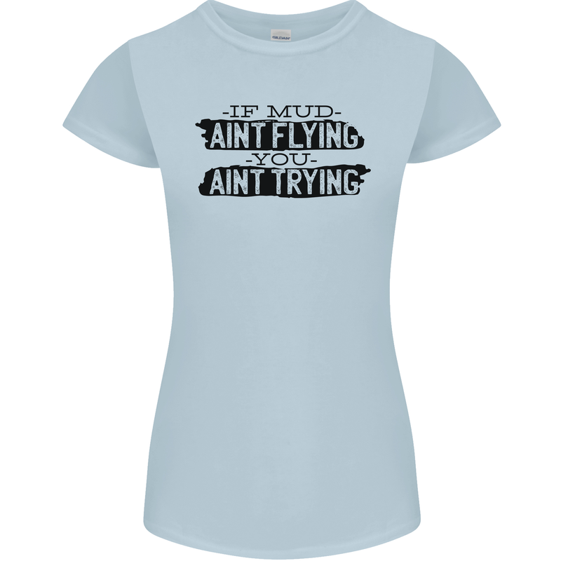 If Mud Aint Flying Motocross MotoX 4X4 Womens Petite Cut T-Shirt Light Blue