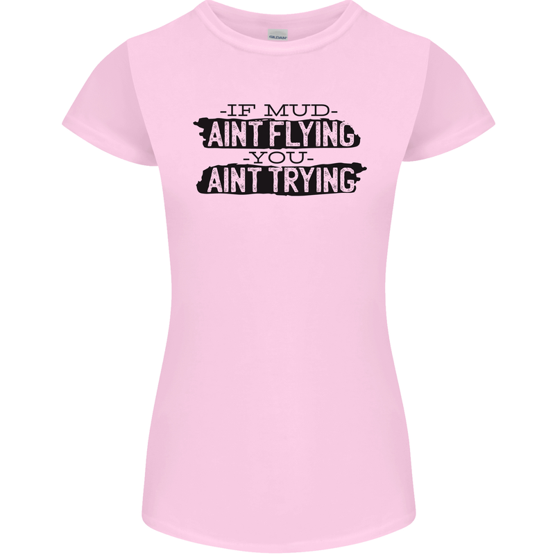 If Mud Aint Flying Motocross MotoX 4X4 Womens Petite Cut T-Shirt Light Pink