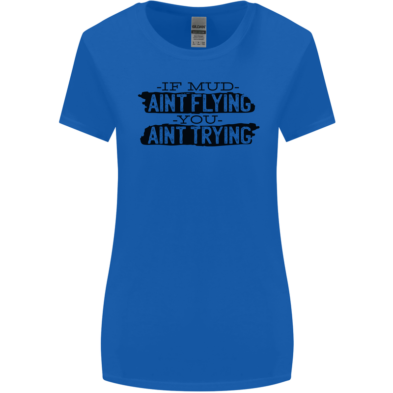 If Mud Aint Flying Motocross MotoX 4X4 Womens Wider Cut T-Shirt Royal Blue