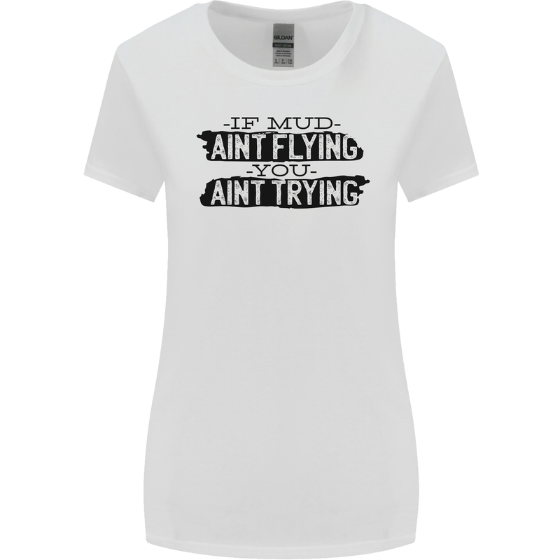 If Mud Aint Flying Motocross MotoX 4X4 Womens Wider Cut T-Shirt White