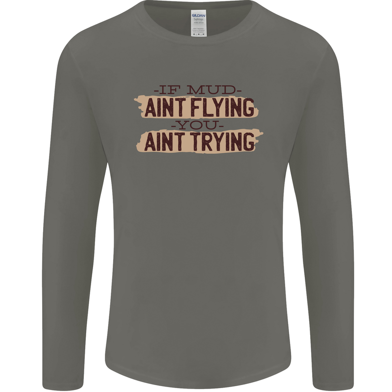 If Mud Aint Flying Motocross Scrambling 4X4 Mens Long Sleeve T-Shirt Charcoal