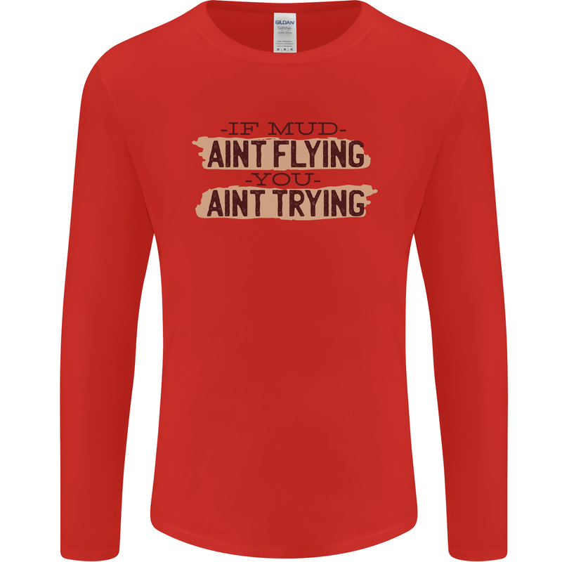 If Mud Aint Flying Motocross Scrambling 4X4 Mens Long Sleeve T-Shirt Red