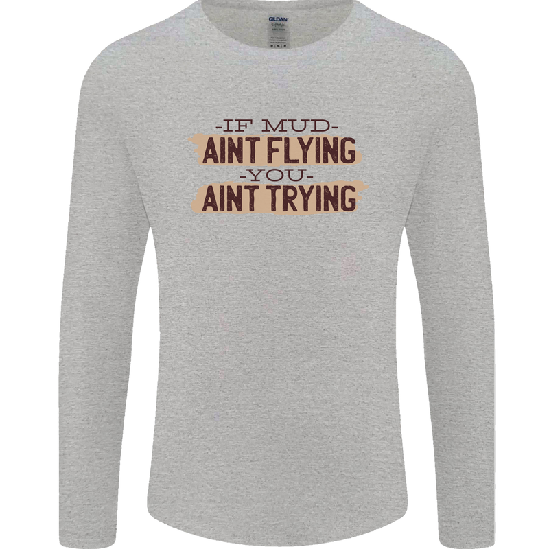If Mud Aint Flying Motocross Scrambling 4X4 Mens Long Sleeve T-Shirt Sports Grey