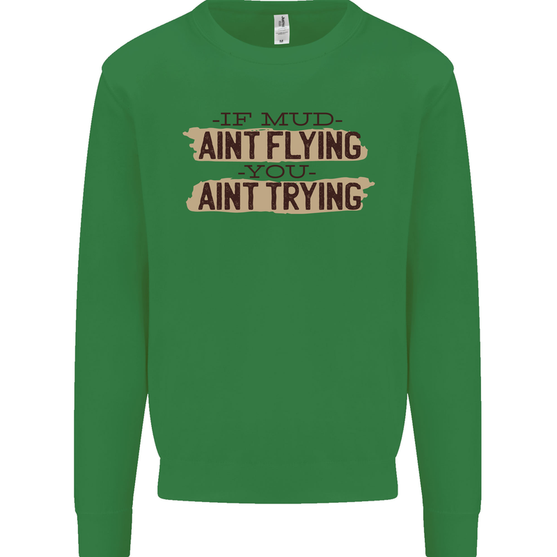 If Mud Aint Flying Motocross Scrambling 4X4 Mens Sweatshirt Jumper Irish Green