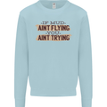 If Mud Aint Flying Motocross Scrambling 4X4 Mens Sweatshirt Jumper Light Blue