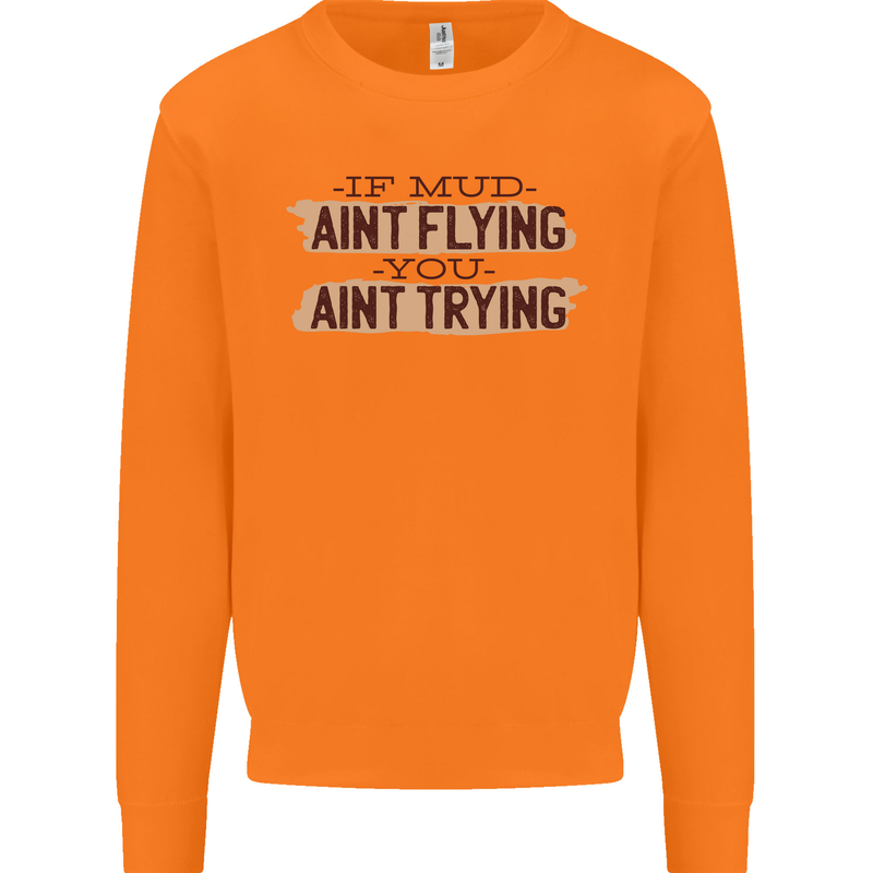 If Mud Aint Flying Motocross Scrambling 4X4 Mens Sweatshirt Jumper Orange