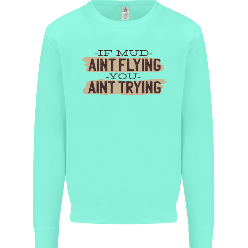 If Mud Aint Flying Motocross Scrambling 4X4 Mens Sweatshirt Jumper Peppermint