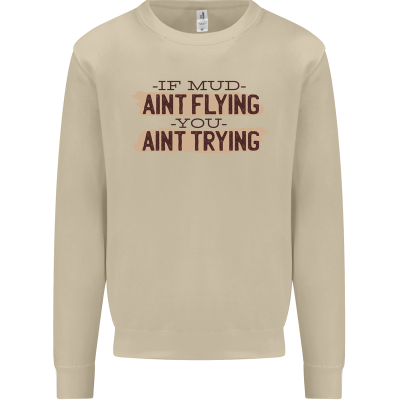 If Mud Aint Flying Motocross Scrambling 4X4 Mens Sweatshirt Jumper Sand