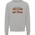If Mud Aint Flying Motocross Scrambling 4X4 Mens Sweatshirt Jumper Sports Grey
