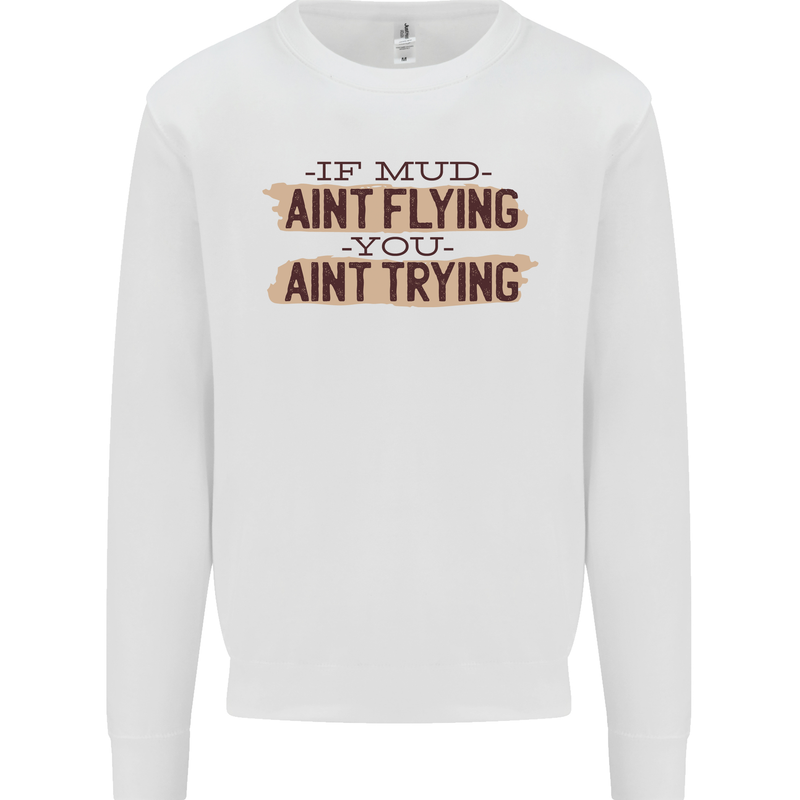 If Mud Aint Flying Motocross Scrambling 4X4 Mens Sweatshirt Jumper White