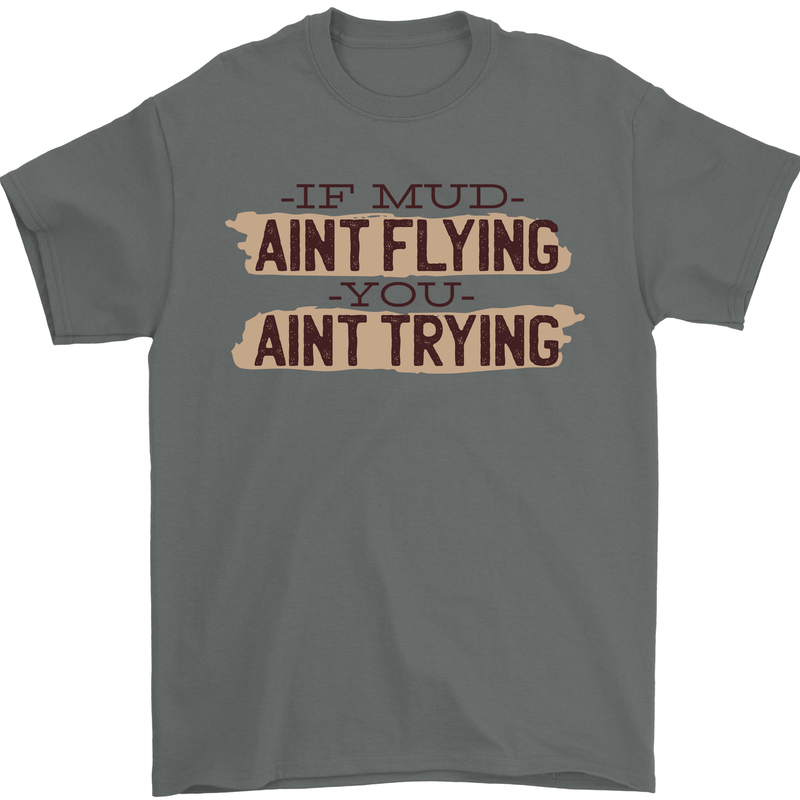 If Mud Aint Flying Motocross Scrambling 4X4 Mens T-Shirt 100% Cotton Charcoal