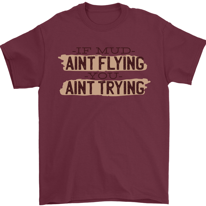 If Mud Aint Flying Motocross Scrambling 4X4 Mens T-Shirt 100% Cotton Maroon