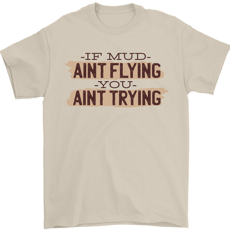 If Mud Aint Flying Motocross Scrambling 4X4 Mens T-Shirt 100% Cotton Sand