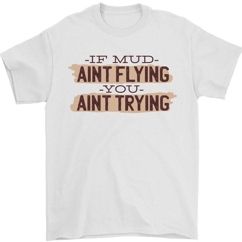 If Mud Aint Flying Motocross Scrambling 4X4 Mens T-Shirt 100% Cotton White