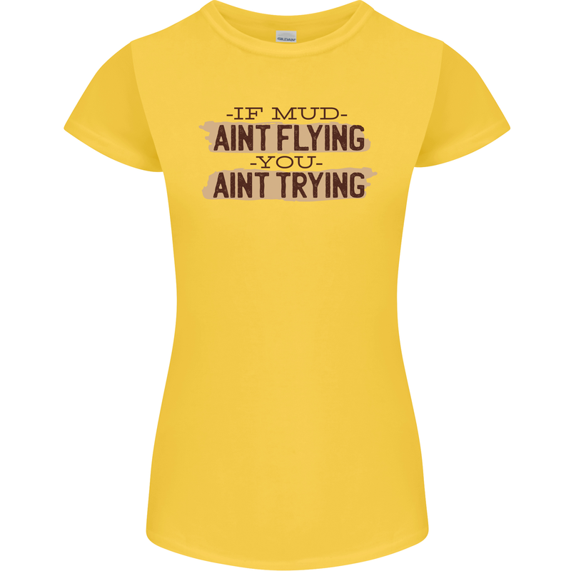 If Mud Aint Flying Motocross Scrambling 4X4 Womens Petite Cut T-Shirt Yellow