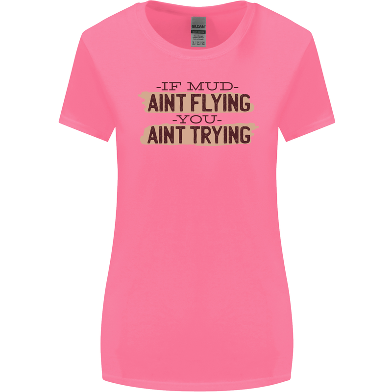 If Mud Aint Flying Motocross Scrambling 4X4 Womens Wider Cut T-Shirt Azalea