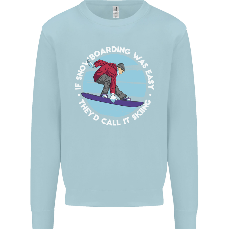 If Snowboarding Was Easy Call It Skiing Mens Sweatshirt Jumper Light Blue