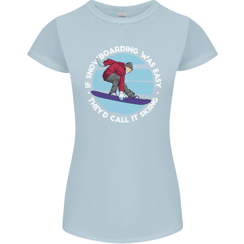 If Snowboarding Was Easy Call It Skiing Womens Petite Cut T-Shirt Light Blue