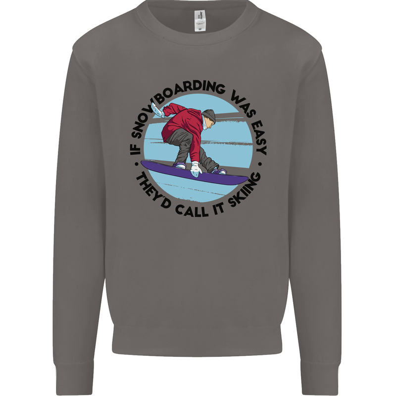 If Snowboarding Was Easy Skiing Funny Mens Sweatshirt Jumper Charcoal