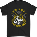 If You Ask What Jazz Is Music Mens T-Shirt 100% Cotton Black