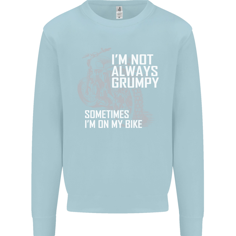 Im Not Always Grumpy Biker Motorcycle Biker Mens Sweatshirt Jumper Light Blue