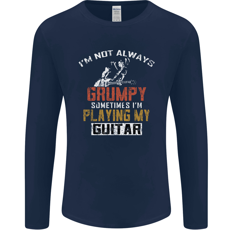 Im Not Always Grumpy Guitar Funny Guitarist Mens Long Sleeve T-Shirt Navy Blue