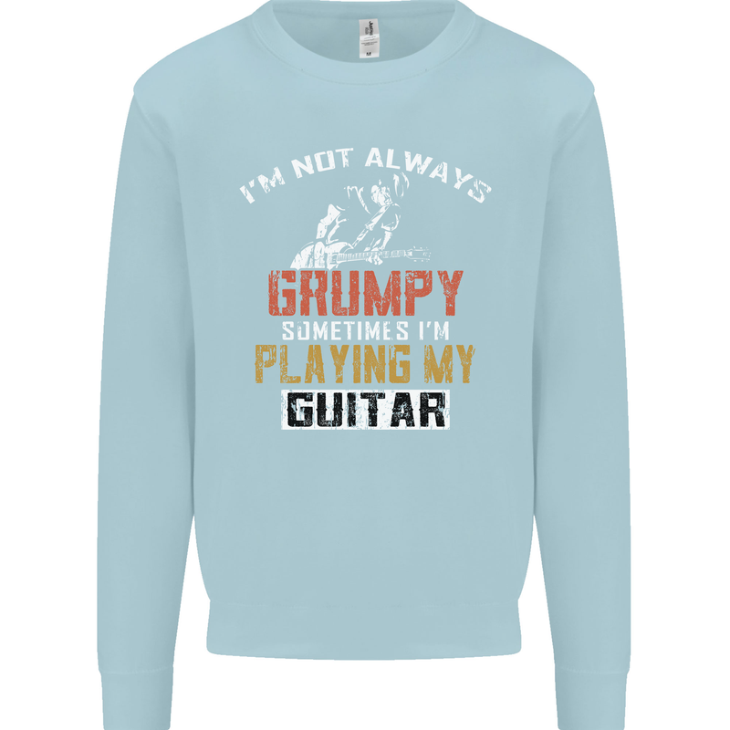 Im Not Always Grumpy Guitar Funny Guitarist Mens Sweatshirt Jumper Light Blue