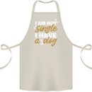 Im Not Single I Have a Dog Funny Cotton Apron 100% Organic Natural