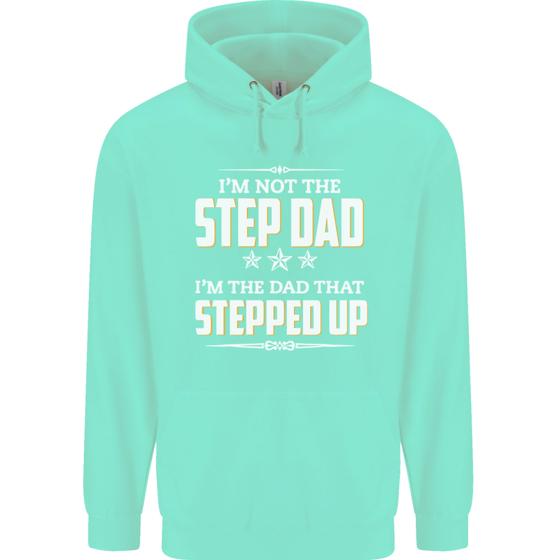 Im Not the Step Dad Stepped Up Fathers Day Mens 80% Cotton Hoodie Peppermint