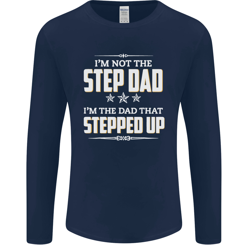 Im Not the Step Dad Stepped Up Fathers Day Mens Long Sleeve T-Shirt Navy Blue