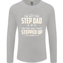 Im Not the Step Dad Stepped Up Fathers Day Mens Long Sleeve T-Shirt Sports Grey