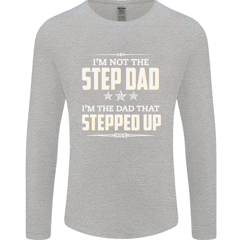 Im Not the Step Dad Stepped Up Fathers Day Mens Long Sleeve T-Shirt Sports Grey