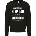 Im Not the Step Dad Stepped Up Fathers Day Mens Sweatshirt Jumper Black