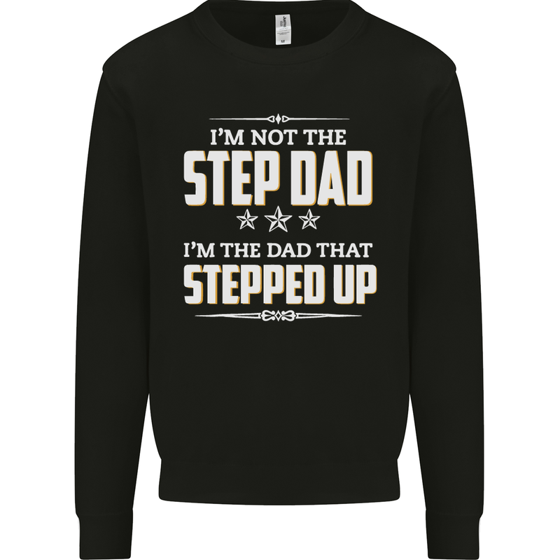 Im Not the Step Dad Stepped Up Fathers Day Mens Sweatshirt Jumper Black