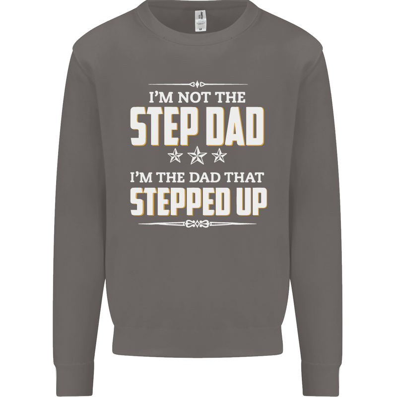 Im Not the Step Dad Stepped Up Fathers Day Mens Sweatshirt Jumper Charcoal