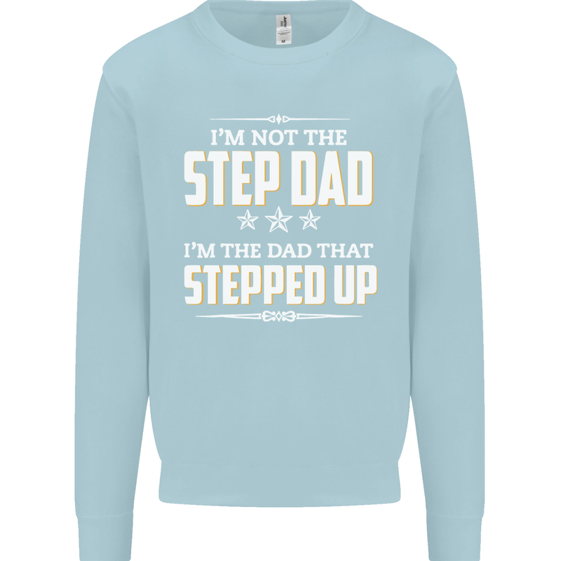 Im Not the Step Dad Stepped Up Fathers Day Mens Sweatshirt Jumper Light Blue