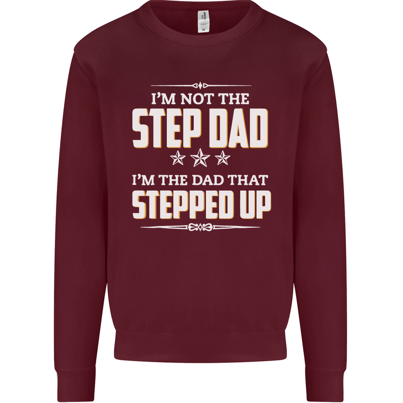 Im Not the Step Dad Stepped Up Fathers Day Mens Sweatshirt Jumper Maroon