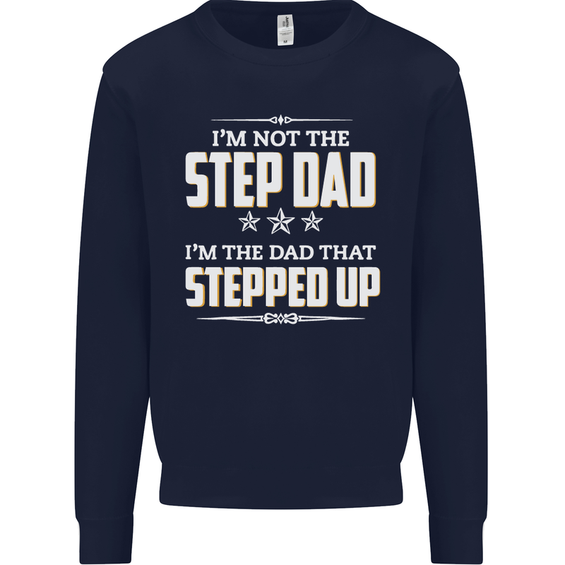 Im Not the Step Dad Stepped Up Fathers Day Mens Sweatshirt Jumper Navy Blue
