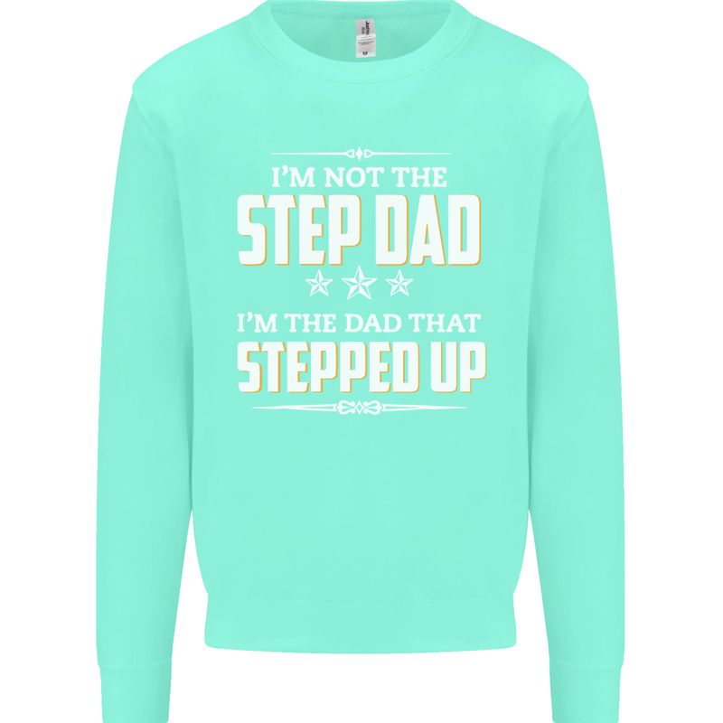 Im Not the Step Dad Stepped Up Fathers Day Mens Sweatshirt Jumper Peppermint