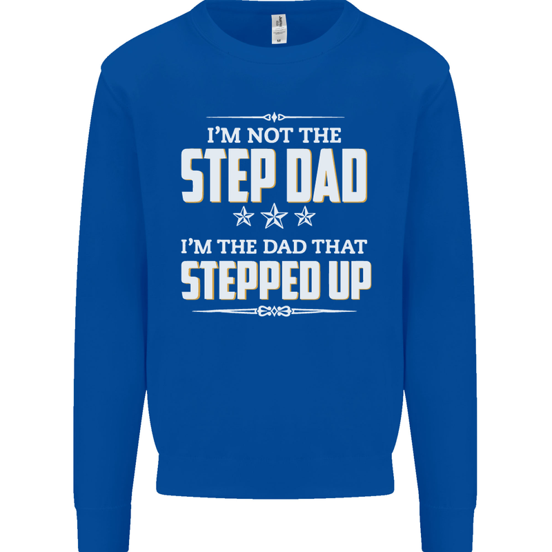 Im Not the Step Dad Stepped Up Fathers Day Mens Sweatshirt Jumper Royal Blue