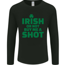 Irish or Not Buy Me a Shot St. Patricks Day Mens Long Sleeve T-Shirt Black