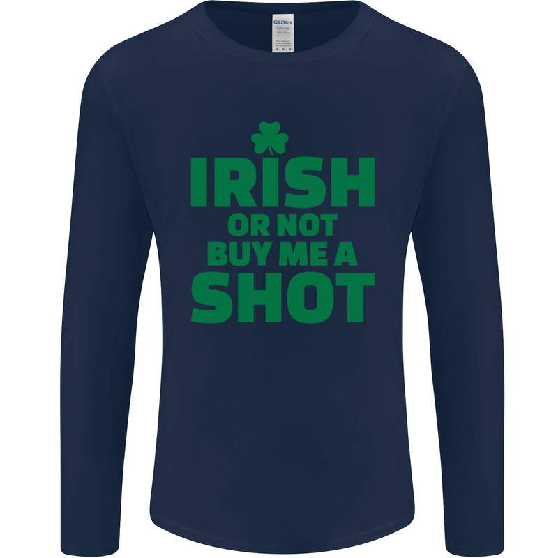 Irish or Not Buy Me a Shot St. Patricks Day Mens Long Sleeve T-Shirt Navy Blue