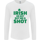 Irish or Not Buy Me a Shot St. Patricks Day Mens Long Sleeve T-Shirt White