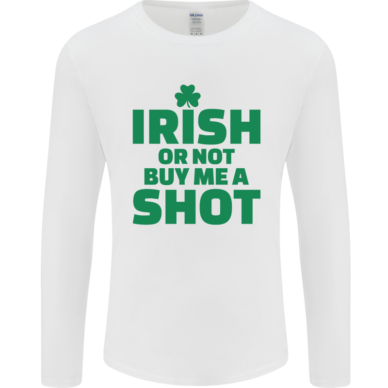 Irish or Not Buy Me a Shot St. Patricks Day Mens Long Sleeve T-Shirt White