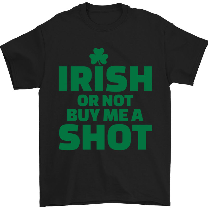 Irish or Not Buy Me a Shot St. Patricks Day Mens T-Shirt Cotton Gildan Black