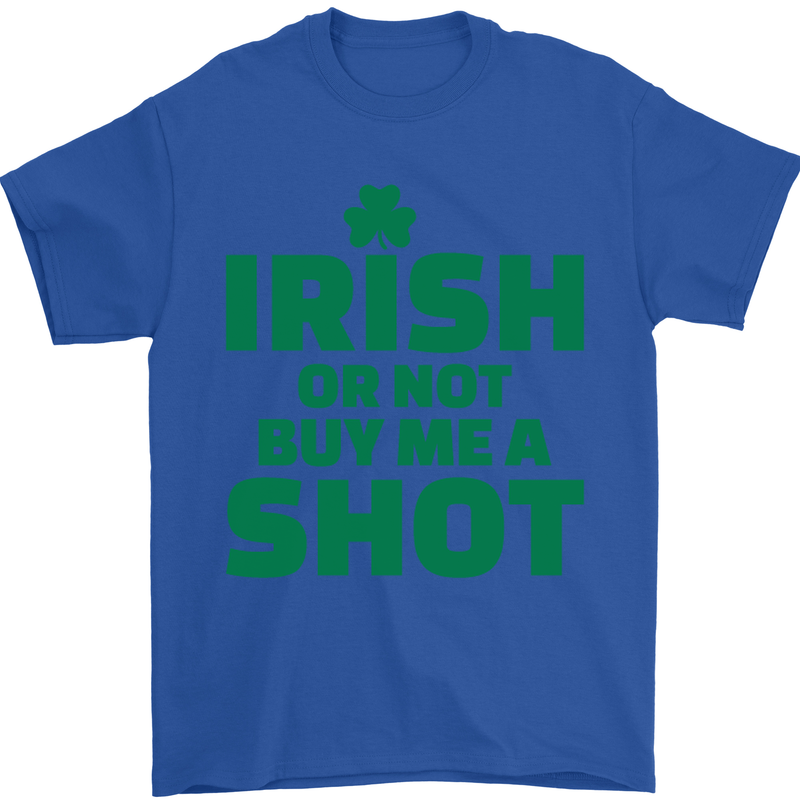 Irish or Not Buy Me a Shot St. Patricks Day Mens T-Shirt Cotton Gildan Royal Blue
