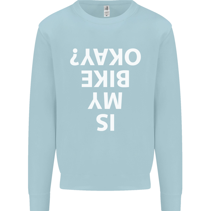 Is My Bike Okay Cycling Biker Funny Mens Sweatshirt Jumper Light Blue