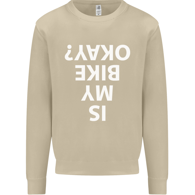 Is My Bike Okay Cycling Biker Funny Mens Sweatshirt Jumper Sand